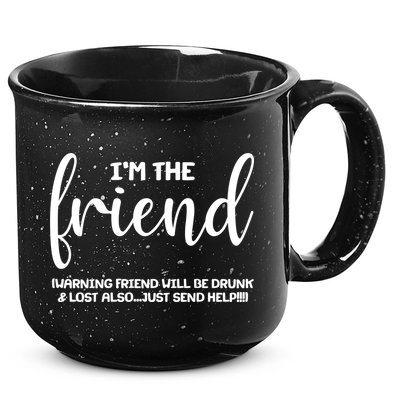 I'm the Friend Will Also Be Drunk & Lost Just Send Help 15oz Campfire Ceramic Mug