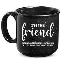 I'm the Friend Will Also Be Drunk & Lost Just Send Help 15oz Campfire Ceramic Mug