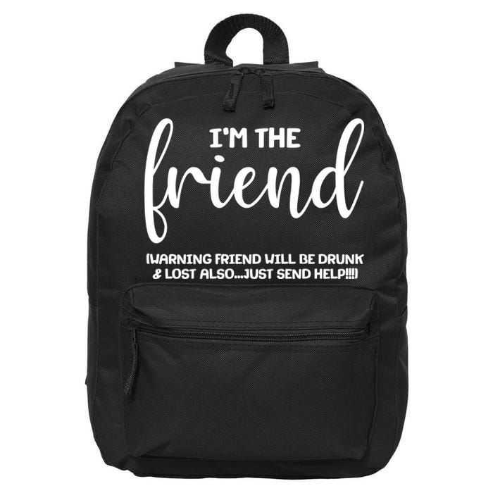 I'm the Friend Will Also Be Drunk & Lost Just Send Help 16 in Basic Backpack