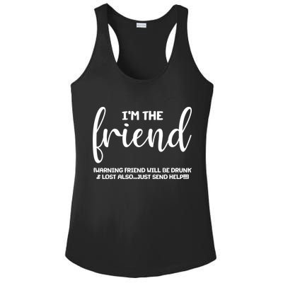 I'm the Friend Will Also Be Drunk & Lost Just Send Help Ladies PosiCharge Competitor Racerback Tank