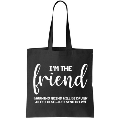 I'm the Friend Will Also Be Drunk & Lost Just Send Help Bag
