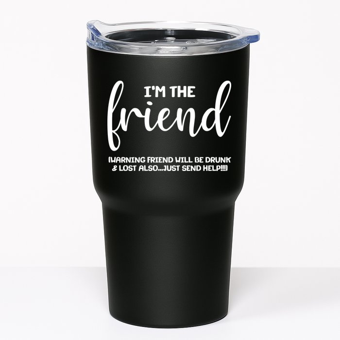 I'm the Friend Will Also Be Drunk & Lost Just Send Help Tumbler