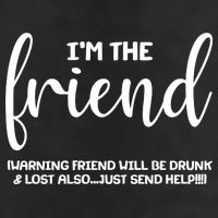 I'm the Friend Will Also Be Drunk & Lost Just Send Help Tumbler