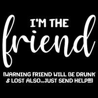 I'm the Friend Will Also Be Drunk & Lost Just Send Help Mousepad