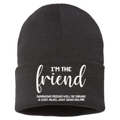 I'm the Friend Will Also Be Drunk & Lost Just Send Help Sustainable Knit Beanie