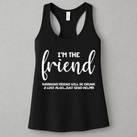 I'm the Friend Will Also Be Drunk & Lost Just Send Help Womens Tank Top