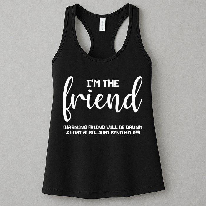 I'm the Friend Will Also Be Drunk & Lost Just Send Help Womens Tank Top