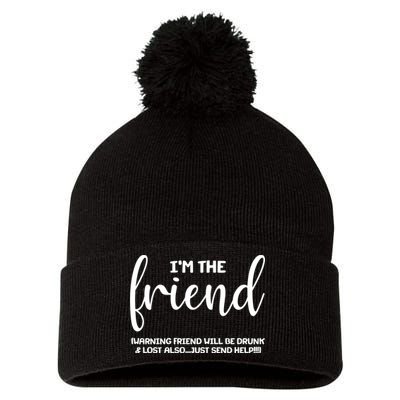 I'm the Friend Will Also Be Drunk & Lost Just Send Help Pom Pom 12in Knit Beanie