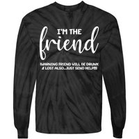 I'm the Friend Will Also Be Drunk & Lost Just Send Help Tie-Dye Long Sleeve Shirt