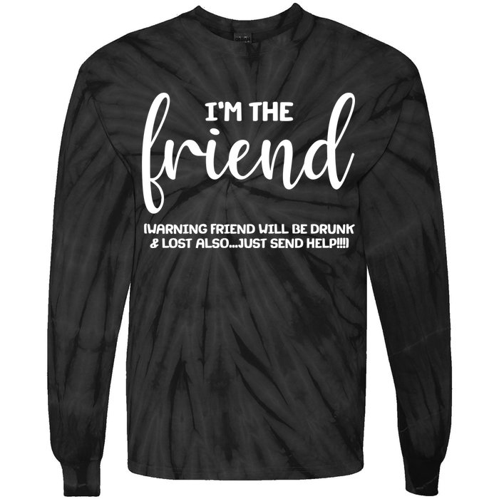 I'm the Friend Will Also Be Drunk & Lost Just Send Help Tie-Dye Long Sleeve Shirt
