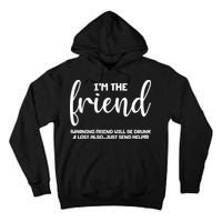 I'm the Friend Will Also Be Drunk & Lost Just Send Help Tall Hoodie