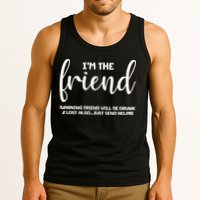 I'm the Friend Will Also Be Drunk & Lost Just Send Help Tank Top