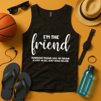 I'm the Friend Will Also Be Drunk & Lost Just Send Help Tank Top