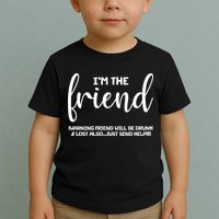 I'm the Friend Will Also Be Drunk & Lost Just Send Help Toddler T-Shirt