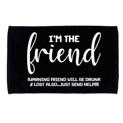 I'm the Friend Will Also Be Drunk & Lost Just Send Help Microfiber Hand Towel