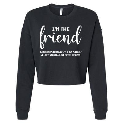 I'm the Friend Will Also Be Drunk & Lost Just Send Help Cropped Pullover Crew