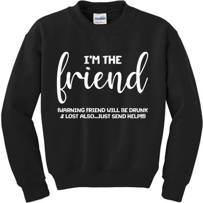 I'm the Friend Will Also Be Drunk & Lost Just Send Help Kids Sweatshirt