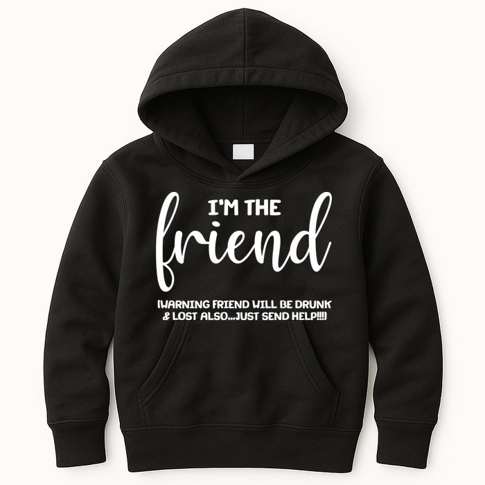 I'm the Friend Will Also Be Drunk & Lost Just Send Help Kids Hoodie