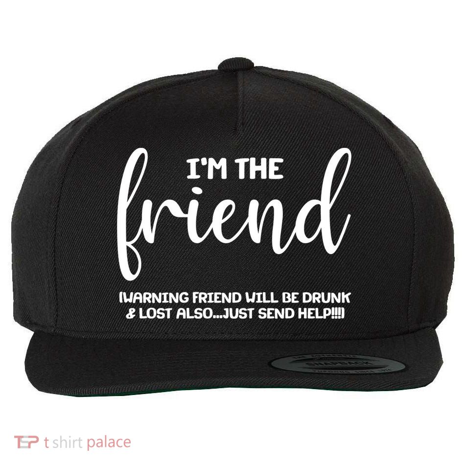 I'm the Friend Will Also Be Drunk & Lost Just Send Help Wool Snapback Cap