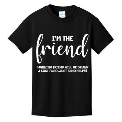 I'm the Friend Will Also Be Drunk & Lost Just Send Help Kids T-Shirt