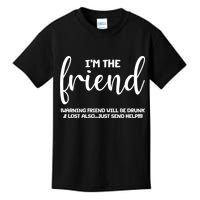 I'm the Friend Will Also Be Drunk & Lost Just Send Help Kids T-Shirt