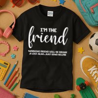 I'm the Friend Will Also Be Drunk & Lost Just Send Help Kids T-Shirt