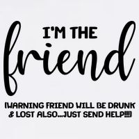 I'm the Friend Will Also Be Drunk & Lost Just Send Help Garment-Dyed Sweatshirt