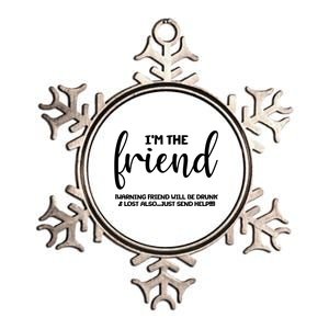 I'm the Friend Will Also Be Drunk & Lost Just Send Help Metallic Star Ornament