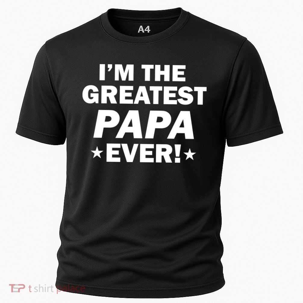 I'm The Greatest Papa Ever! Performance Shirt