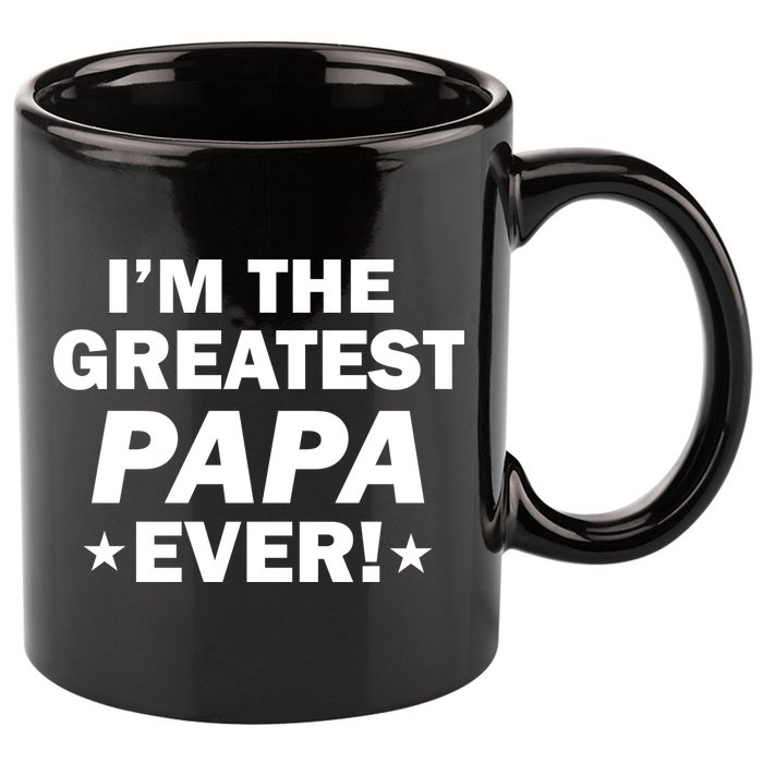 I'm The Greatest Papa Ever! 11oz C Handle Ceramic Mug