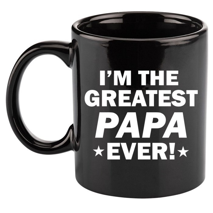 I'm The Greatest Papa Ever! 11oz C Handle Ceramic Mug