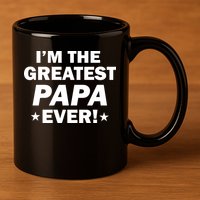 I'm The Greatest Papa Ever! 11oz C Handle Ceramic Mug