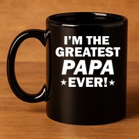 I'm The Greatest Papa Ever! 11oz C Handle Ceramic Mug