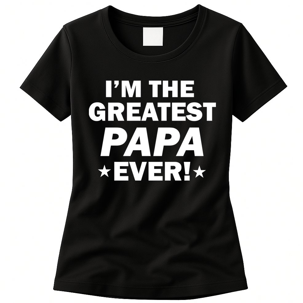 I'm The Greatest Papa Ever! Womens T-Shirt