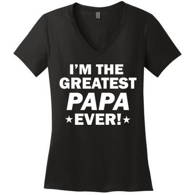 I'm The Greatest Papa Ever! Women's V-Neck T-Shirt