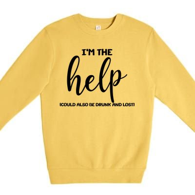 I'm the Help Could Also Be Drunk & Lost Matching Premium Crewneck Sweatshirt