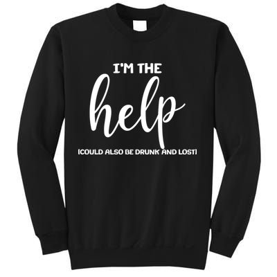 I'm the Help Could Also Be Drunk & Lost Matching Sweatshirt