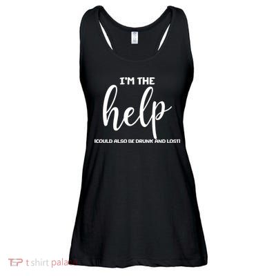 I'm the Help Could Also Be Drunk & Lost Matching Ladies Essential Flowy Tank