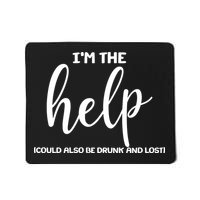 I'm the Help Could Also Be Drunk & Lost Matching Mousepad