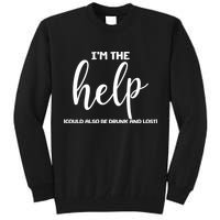 I'm the Help Could Also Be Drunk & Lost Matching Tall Sweatshirt
