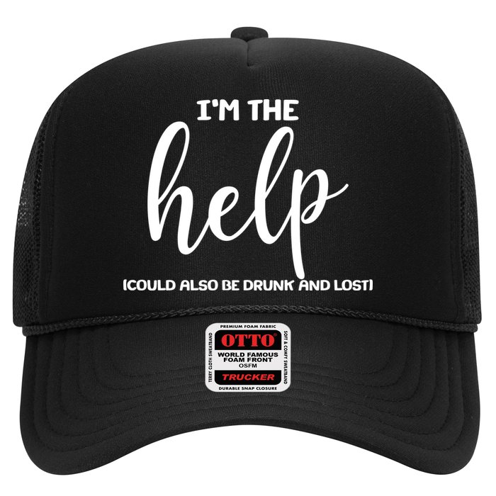 I'm the Help Could Also Be Drunk & Lost Matching Trucker Hat
