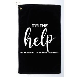 I'm the Help Could Also Be Drunk & Lost Matching Platinum Collection Golf Towel