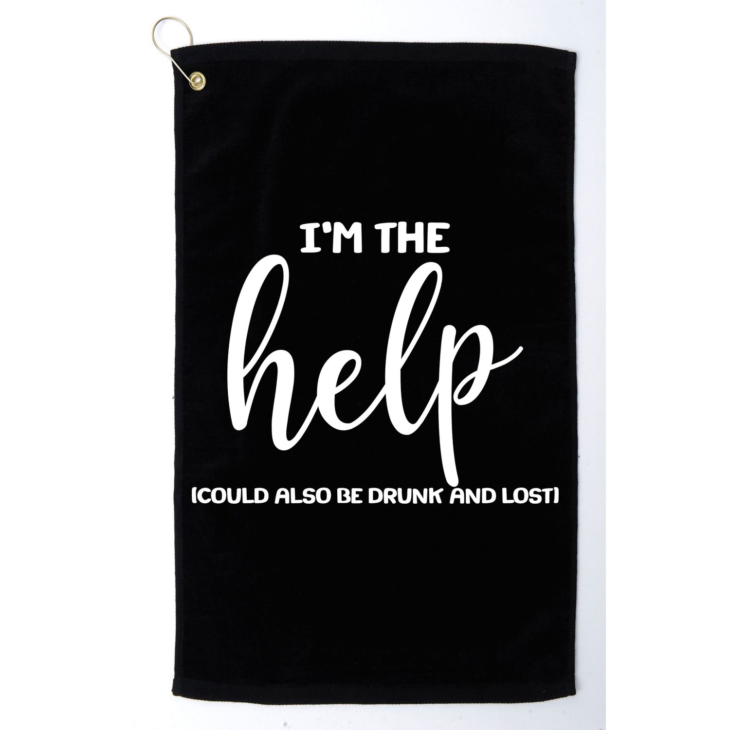 I'm the Help Could Also Be Drunk & Lost Matching Golf Towel