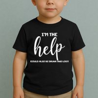 I'm the Help Could Also Be Drunk & Lost Matching Toddler T-Shirt