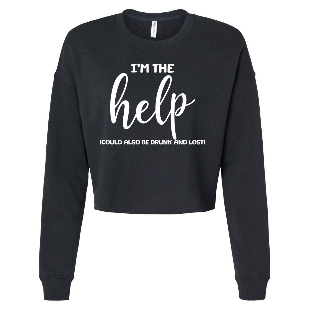 I'm the Help Could Also Be Drunk & Lost Matching Cropped Pullover Crew