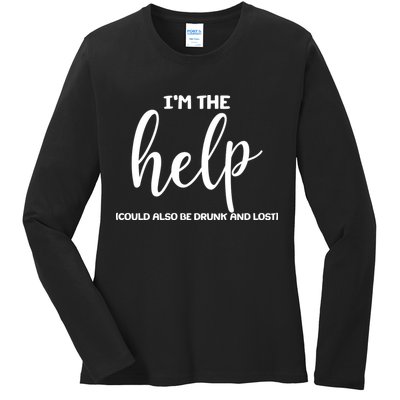 I'm the Help Could Also Be Drunk & Lost Matching Ladies Long Sleeve Shirt