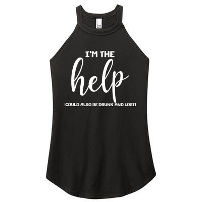 I'm the Help Could Also Be Drunk & Lost Matching Women's Perfect Tri Rocker Tank