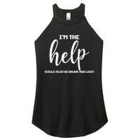 I'm the Help Could Also Be Drunk & Lost Matching Women's Perfect Tri Rocker Tank