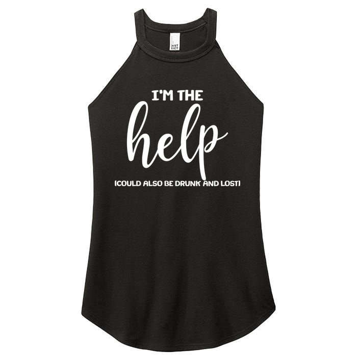 I'm the Help Could Also Be Drunk & Lost Matching Women's Perfect Tri Rocker Tank