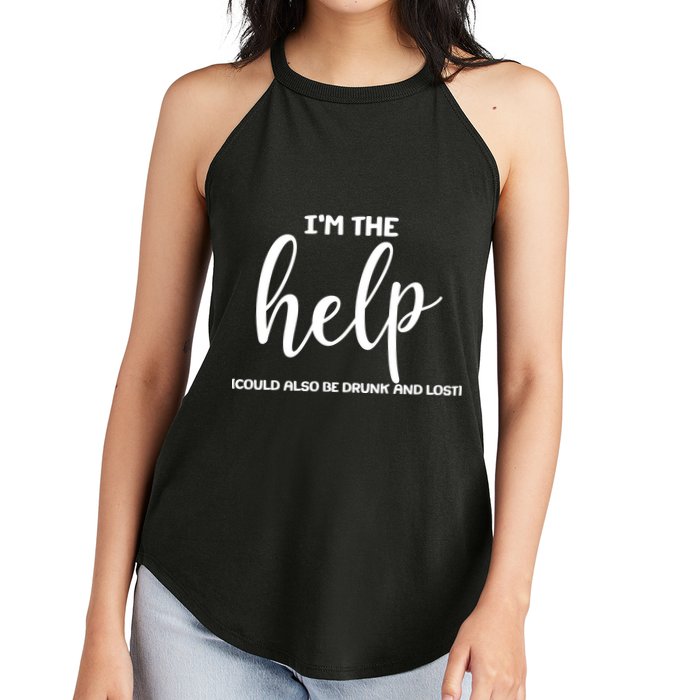 I'm the Help Could Also Be Drunk & Lost Matching Women's Perfect Tri Rocker Tank